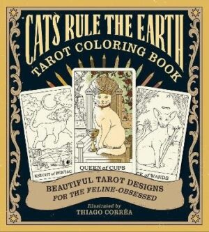 Cats Rule the Earth Tarot Coloring Book: Beautiful Tarot Designs for the Feline-Obsessed