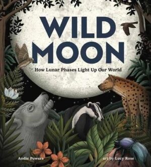Wild Moon: How the Lunar Phases Light Up Our World