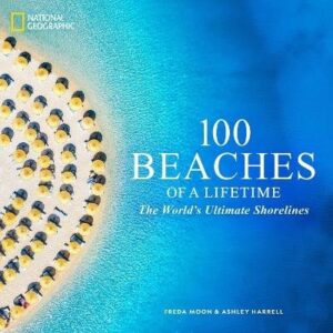 100 Beaches of a Lifetime: The World's Ultimate Shorelines