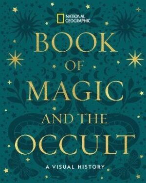 National Geographic Book of Magic and the Occult: A Visual History