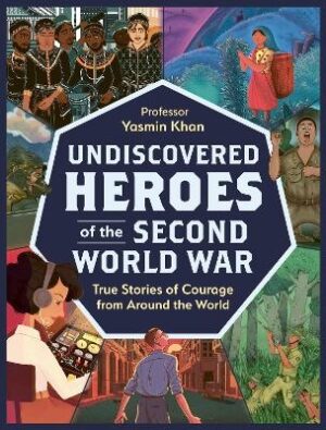 Undiscovered Heroes of the Second World War