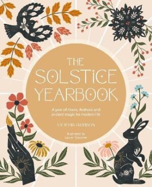 Solstice Yearbook: A Year of Rituals, Festivals and Ancient Magic for Modern Life