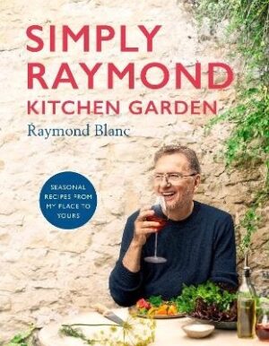 Simply Raymond Kitchen Garden: Seasonal recipes from my place to yours