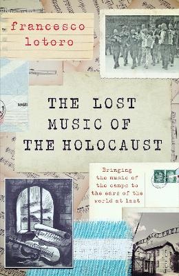 Lost Music of the Holocaust: Bringing the music of the camps to the ears of the world at last