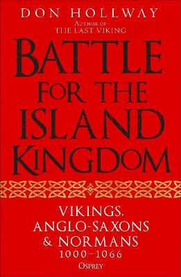 Battle for the Island Kingdom: Vikings, Anglo-Saxons and Normans, 1000-1066