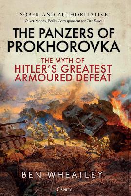 Panzers of Prokhorovka: The Myth of Hitler's Greatest Armoured Defeat