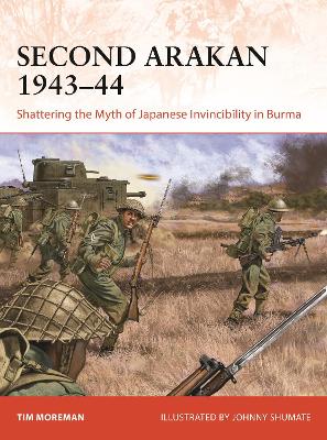 Second Arakan 1943-44: Shattering the Myth of Japanese Invincibility in Burma