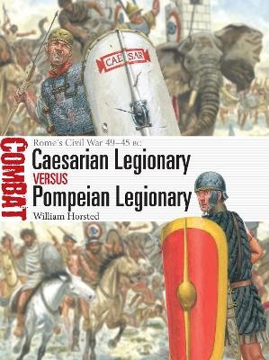 Caesarian Legionary vs Pompeian Legionary: Rome's Civil War 49-45 BC