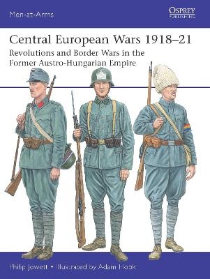 Central European Wars 1918-21: Revolutions and Border Wars in the FormerAustro-Hungarian Empire