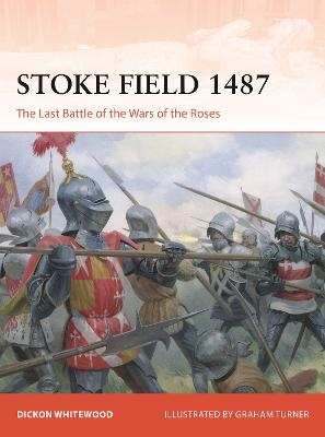 Stoke Field 1487: The Last Battle of the Wars of the Roses