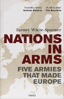 Nations in Arms: Five Armies That Made Europe
