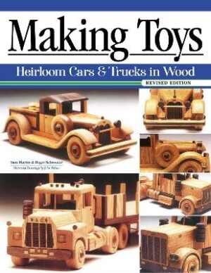Making Toys: Heirloom Cars and Trucks in Wood (Revised Edition 2020)