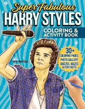 Super Fabulous Harry Styles Coloring and Activity Book: 30+ Coloring Pages, Photo Gallery, Word Searches, Quizzes and Fun Facts