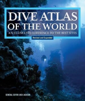 Dive Atlas of the World, Revised and Expanded Edition: An Illustrated Reference to the Best Sites