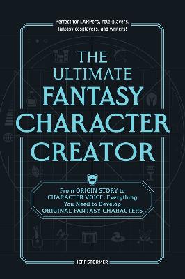 Ultimate Fantasy Character Creator: From Origin Story to Character Voice, Everything You Need to Develop Original Fantasy Characters