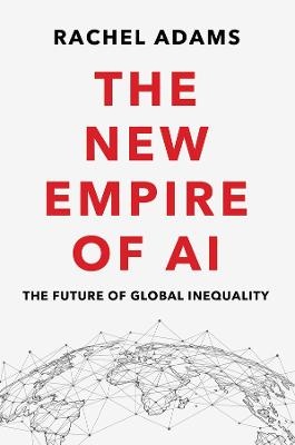 New Empire of AI: The Future of Global Inequality
