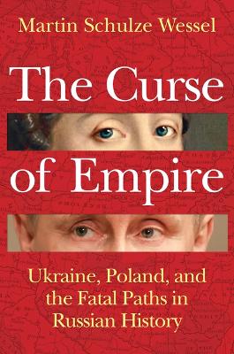 Curse of Empire: Ukraine, Poland, and the Fatal Paths in Russian History