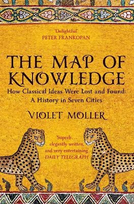 Map of Knowledge: How Classical Ideas Were Lost and Found - A History in Seven Cities