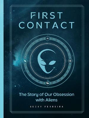 First Contact: A History of Our Obsession with Aliens