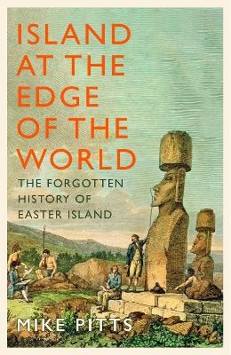 Island at the Edge of the World: The Forgotten History of Easter Island