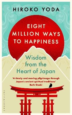 Eight Million Ways to Happiness: Wisdom from the Heart of Japan