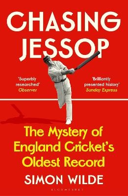 Chasing Jessop: The Mystery of England Cricket's Oldest Record