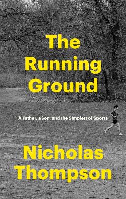 Running Ground: A Father, A Son and the Simplest of Sports