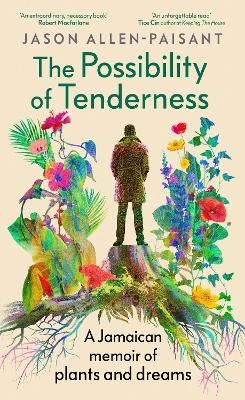 Possibility of Tenderness: A Jamaican memoir of plants and dreams