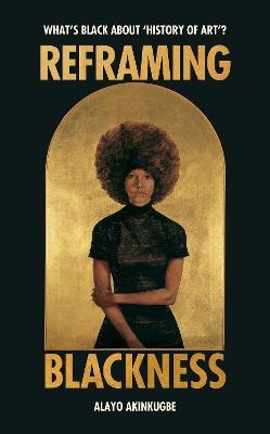 Reframing Blackness: What's Black about History of Art?