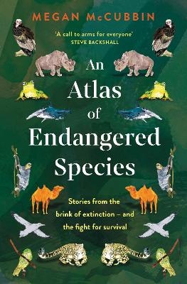 Atlas of Endangered Species: Stories from the brink of extinction - and the fight for survival