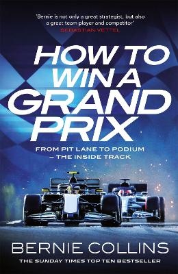 How to Win a Grand Prix: From Pit Lane to Podium - the Inside Track
