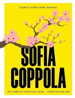 Sofia Coppola: The Complete Unofficial Guide