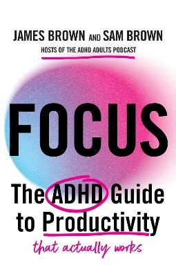 Focus: The ADHD guide to productivity