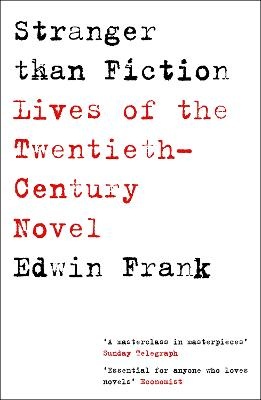 Stranger Than Fiction: Lives of the Twentieth-Century Novel