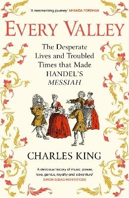 Every Valley: The Desperate Lives and Troubled Times that Made Handel's Messiah