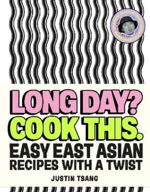 Long Day? Cook This: Easy East Asian Recipes with a Twist