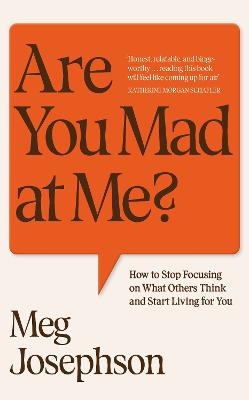 Are You Mad At Me?: Stop Focusing on What Others Think, Start Living for You