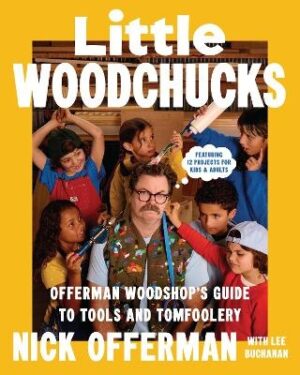 Little Woodchucks: Offerman Workshop's Guide to Tools and Tomfoolery