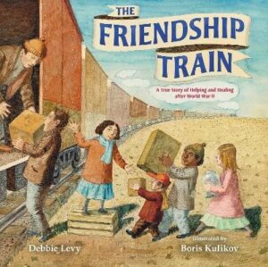 Friendship Train: A True Story of Helping and Healing after World War II