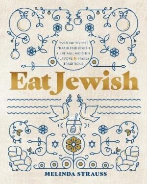 Eat Jewish: Over 100 Recipes That Blend Jewish Heritage, Modern Flavors, and Family Traditions