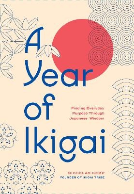Year of Ikigai: Finding Everyday Purpose Through Japanese Wisdom