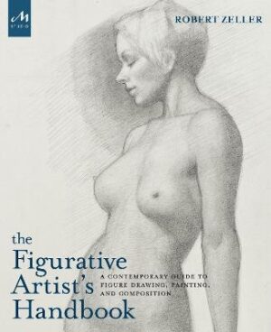 Figurative Artist's Handbook: A Contemporary Guide to Figure Drawing, Painting, and Composition