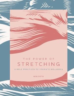 Power of Stretching: Simple Practices to Support Wellbeing
