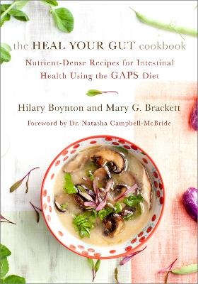 Heal Your Gut Cookbook: Nutrient-Dense Recipes for Intestinal Health Using the GAPS Diet