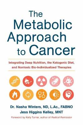Metabolic Approach to Cancer: Integrating Deep Nutrition, the Ketogenic Diet, and Nontoxic Bio-Individualized Therapies