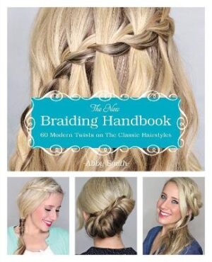 New Braiding Handbook: 60 Modern Twists on the Classic Hairstyle