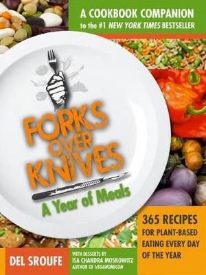Forks Over Knives: The Cookbook - Over 300 recipes for plant-based eating all through the year