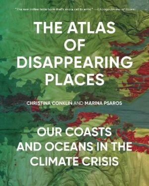 Atlas of Disappearing Places: Our Coasts and Oceans in the Climate Crisis