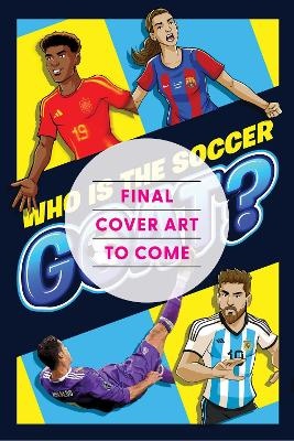 Greatest Soccer Player of All Time: Thrilling Profiles of 12 Iconic AthletesWho Is Your GOAT? (Stocking Stuffers for Boys)