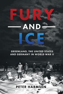 Fury and Ice: Greenland, the United States and Germany in World War II
